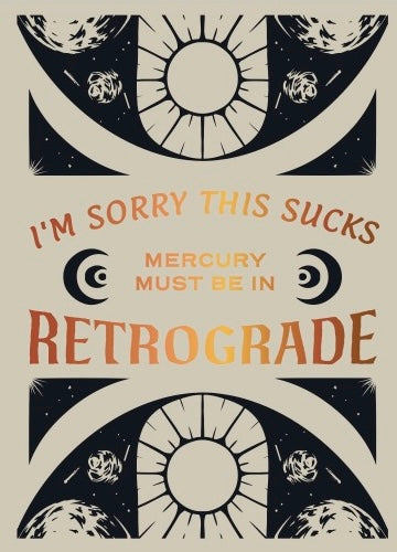 Greeting Card Mercury Must Be in Retrograde I'm Sorry